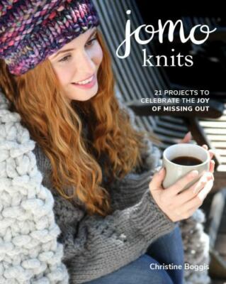 Jomo Knits: 21 Projects to Celebrate the Joy of Missing Out by Boggis, Christine