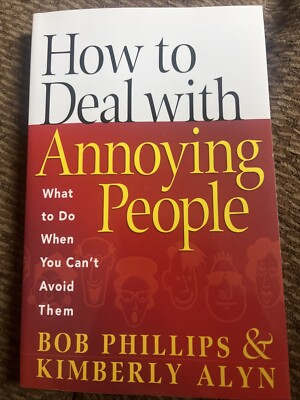 How to Deal with Annoying People: What to Do When You Can't Avoid Them