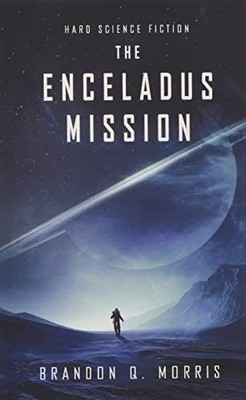 The Enceladus Mission: Hard Science..., Morris, Brandon