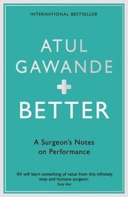 Better : A Surgeon's Notes on Performance Paperback Atul Gawande