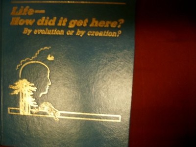 Life How Did It Get Here? by Evolution or by Crea..., .