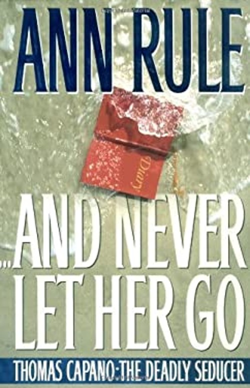 And Never Let Her Go : Thomas Capano, the Deadly Seducer HardcoveFree US Delivery | ISBN:0684810484