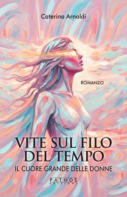 Caterina Arnold Il cuore grande delle donne. Vite sul filo del temp (Paperback)