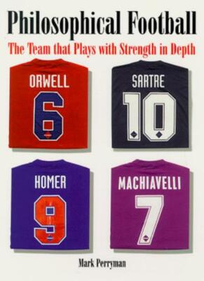 Philosophical Football: The Team That Plays with Strength in Depth,Mark Perryma