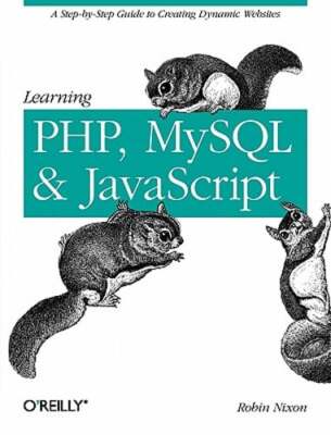 Learning PHP, MySQL, and JavaScript: A Step-By-Step Guide to Creating Dynamic