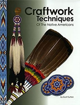 Craftwork Techniques of the Native Americans Scott Sutton