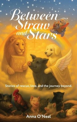 Between Straw and Stars: Stories of rescue, love, and the Hardcover 2025