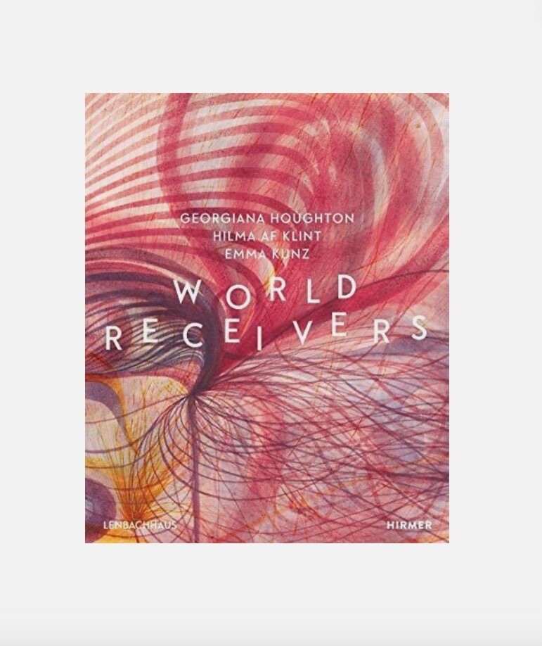World Receivers Houghton Hilma Af Klint Emma Kunz by