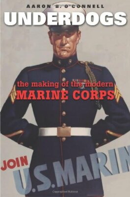 Underdogs - Making of the Modern Marine Corps - Aaron O'Connell - HARDBACK