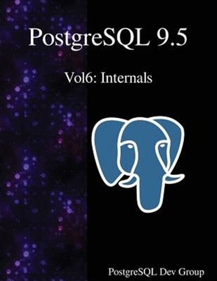 PostgreSQL 9.5 Vol6: Internals by Group, Postgresql Development, Like New Use...