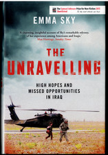 The Unravelling - High Hopes & Missed Opportunities in Iraq ; by Emma Sky - HC