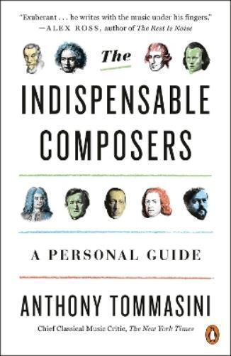Anthony Tommasini The Indispensable Composers (Tascabile)