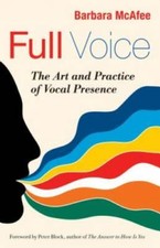 Full Voice: The Art and Practice of Vocal Pre...