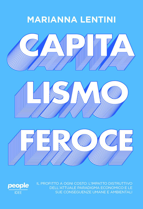 Capitalismo Feroce. Il Profitto A Ogni Costo: L’Impatto Distruttivo Dell’Attuale