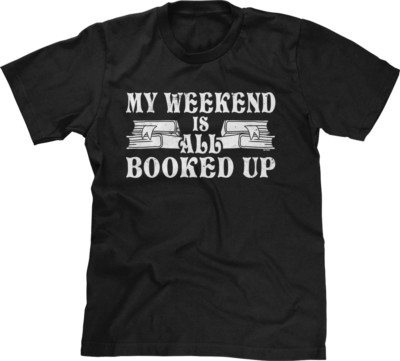 My Weekend Is All Booked Up Nerd Introvert Funny Humor Pun Word Play Mens Tee
