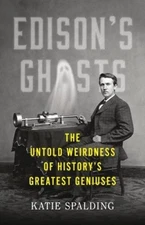 Edisons Ghosts: The Untold Weirdness of Historys Great - VERY GOOD