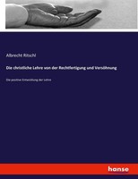 Albrecht Ritschl | Die Christliche Lehre Von Der Rechtfertigung Und VersöHnung