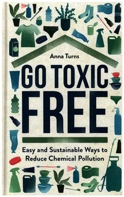 Go Toxic Free | Easy and Sustainable Ways to Reduce Chemical Pollution | Turns