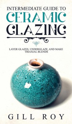 Gill Roy | Intermediate Guide to Ceramic Glazing | Buch | Englisch (2019)