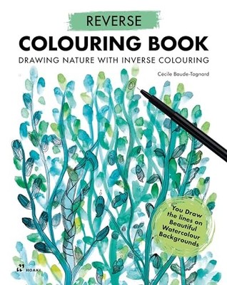 Ccile Baude-Tagnard - Reverse Coloring Book  Drawing Nature with Inve - G245z
