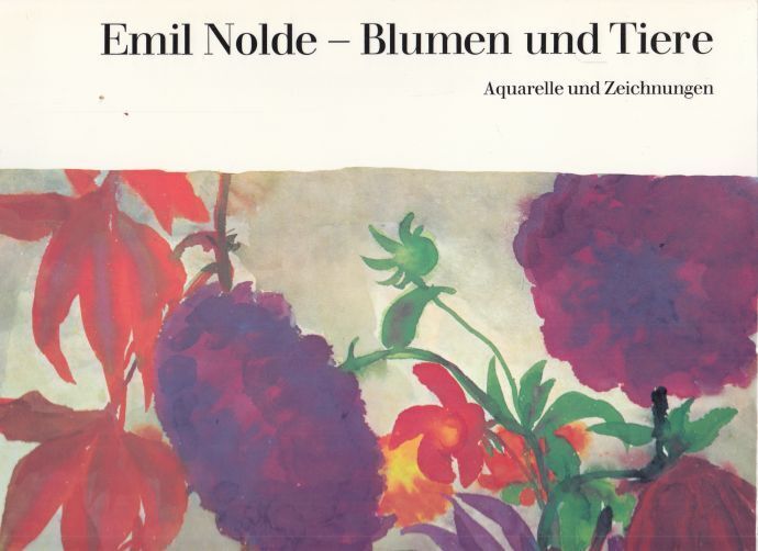 Emil Nolde Blumen und Tiere. Aquarelle und Zeichnungen. Herausgegeben von der St - Urban, Martin