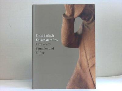 Kaviar statt Brot. Kurt Reutti. Sammler und Stifter