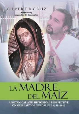 La Madre del Maiz: A Botanical and Historical Perspective on Our Lady of Guadalu