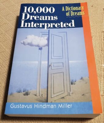 10,000 Dreams Interpreted : A Dictionary of Dreams by Gustavus Hindman Miller...