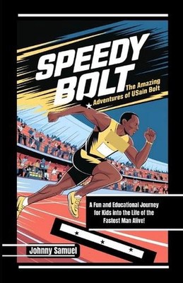 Speedy Bolt: THE AMAZING ADVENTURES OF USAIN BOLT: A Fun and Educational Journey