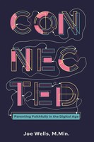 Connected Parenting Faithfully In The Digital Age Joe Wells Taschenbuch Englisch