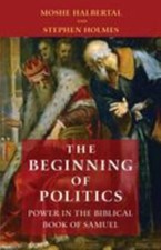 The Beginning of Politics: Power in the Biblical Book of Samuel, Holmes, Stephen