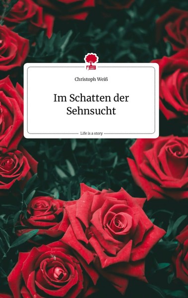 Christoph Weiß | Im Schatten Der Sehnsucht. Life Is A Story - story.one | Buch-image