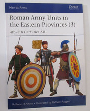 Roman Army Units in the Eastern Provinces (3) : 4th-5th Centuries AD - MAA 570