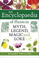 An Encyclopaedia Of Plants In Myth, Legend, Magic And Lore