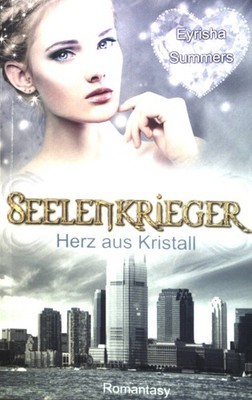 Seelenkrieger : Herz aus Kristall. Summers, Eyrisha: