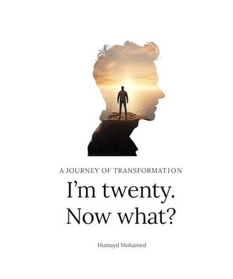 I m twenty. Now what?: A journey of transformation, Mohamed, Humayd