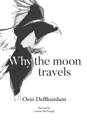Oein DeBhairduin Why the moon travels (Hardback) (UK IMPORT)