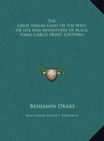 Benjamin Drake | The Great Indian Chief Of The West Or Life And Adventures Of...