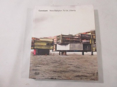 Constant New Babylon To Us Liberty Utopia Architecture Art Hatje Cantz Community