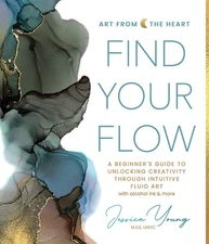 Find Your Flow: A Beginner's Guide to Unlocking Creativity through Intuitive Fl,