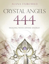 Crystal Angels 444: Healing with the Divine Power of Heaven  Earth - GOOD