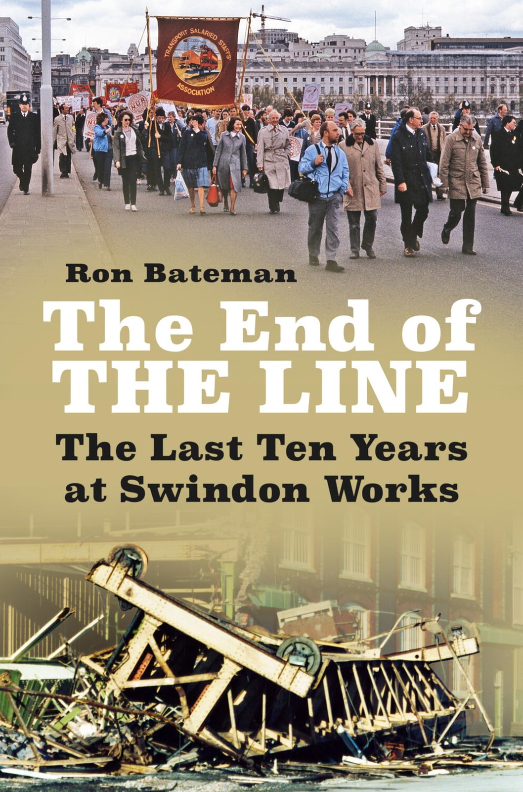 The End of the Line: The Last Ten Years at Swindon Works,Bateman