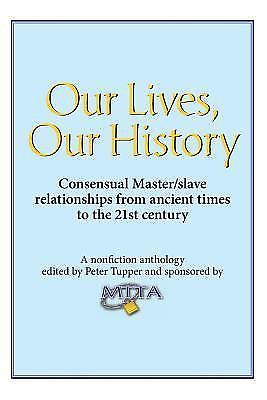 Peter Tupper Our Lives, Our History : Consensual Master/Slave Relationships from ...