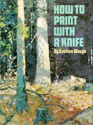 How To Paint With a Knife [Hardcover] Waugh, Coulton