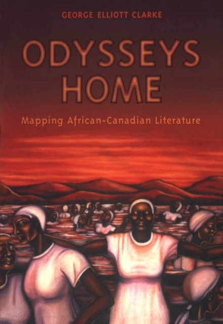 Odysseys Home by George Elliott Clarke PAPERBACK 9780802081919