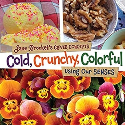 Cold, Crunchy, Colorful : Using Our Senses Library Binding Jane B