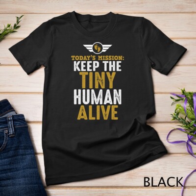 New Dad Shirts Funny Father Keep The Tiny Human Alive Tee T-Shirt Unisex T-shirt