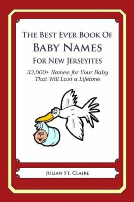 The Best Ever Book Of Baby Names For New Jerseyites: 33,000+ Names For Your...