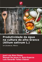 José Luis RíOs Flores (U. A.) | Produtividade Da áGua Na Cultura Do Alho...