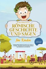 R&ouml;mische Geschichte f&uuml;r Kinder: Warum Rom nicht an einem Tag erbaut